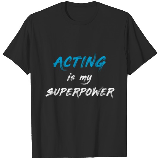 Discover Acting Is My Superpower T-Shirt, Funny Actress T-shirt