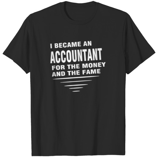 Discover Accountant T shirt I became an Accountant for the T-shirt