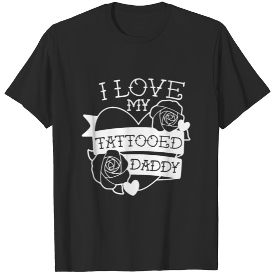 Discover I Love My Tattooed Daddy Tattoo Father Gift T-shirt