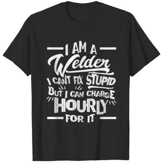 Discover I'm a Welder I Can't Fix Stupid But Can Charge T-shirt