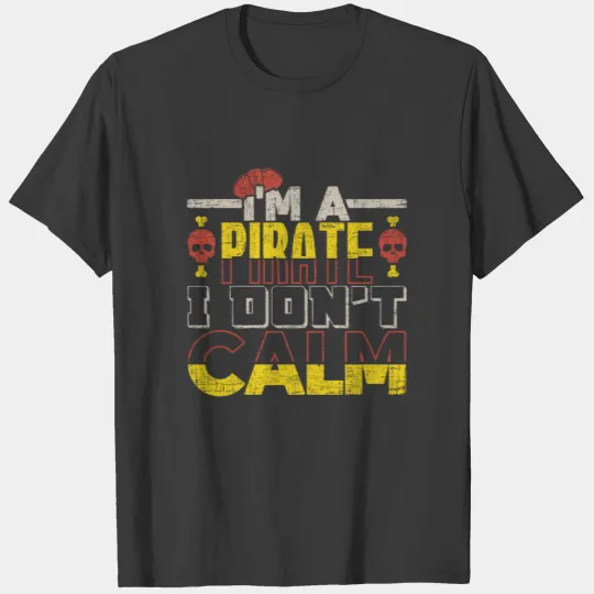 Discover I’m a Pirate, I Don’t calm funny quote gift T-shirt