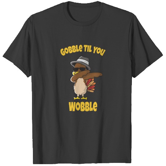 Gobble Til You Wobble Thanksgiving Tee T-shirt