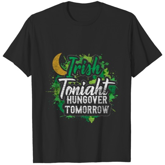 Discover Irish Tonight Hungover Tomorrow T-shirt