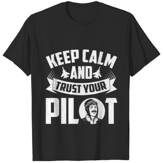 Discover Keep Calm and Trust Your Pilot T-shirt