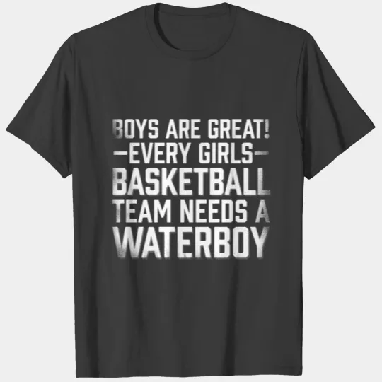 Every Girls Basketball Team Needs A Waterboy T-shirt