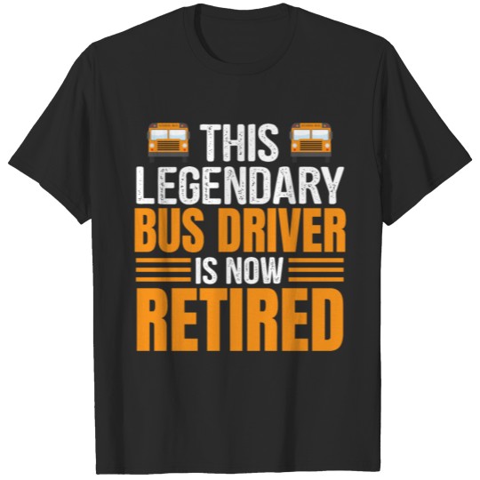 Discover This legendary bus driver is now retired T-shirt
