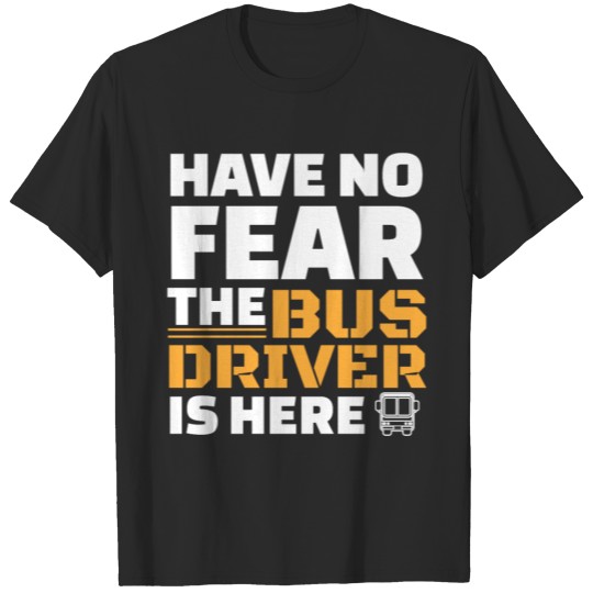 Discover Bus driver gift - have no fear T-shirt