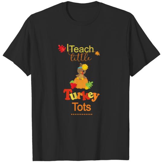 Thanksgiving Teacher Gifts Fall Autumn Little Turkey Tots T-shirt