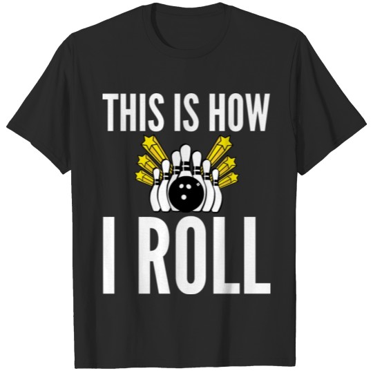 Discover Funny Bowler Gift - This Is How I Roll T-shirt