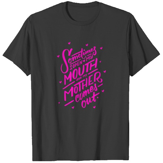 I Open My Mouth and My Mother Daughter Shirt Mug Funny Humor T-shirt