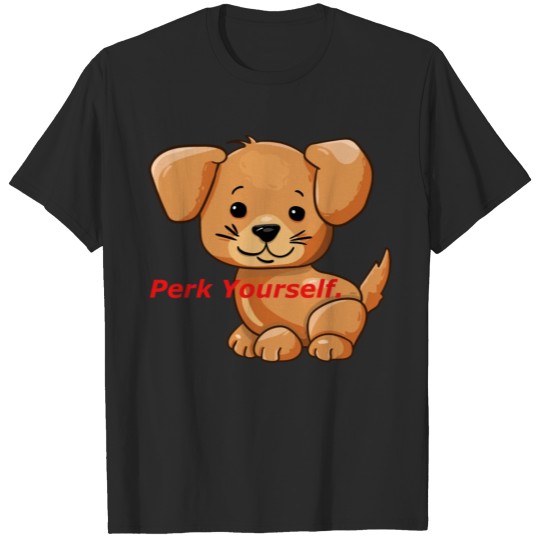 Discover Perk Yourself puppy dog. T-shirt