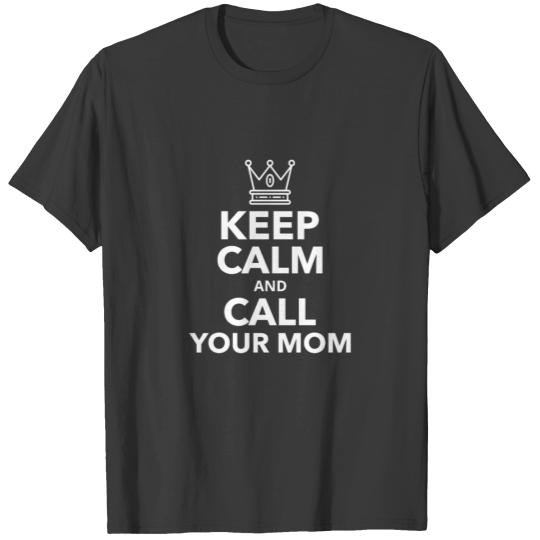 Ceep calm and call your mom T-shirt
