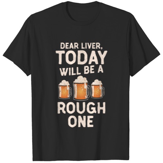 Discover Dear Liver Today Rough One St Patrick's Day Shirt T-shirt