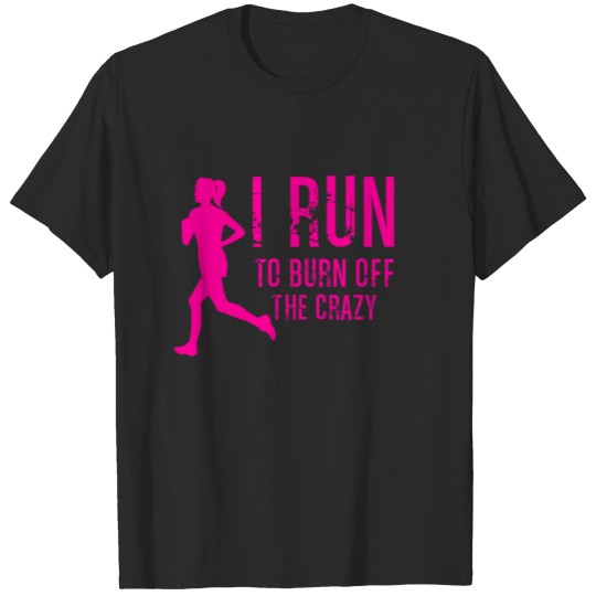 Discover I run to burn off the crazy T-shirt