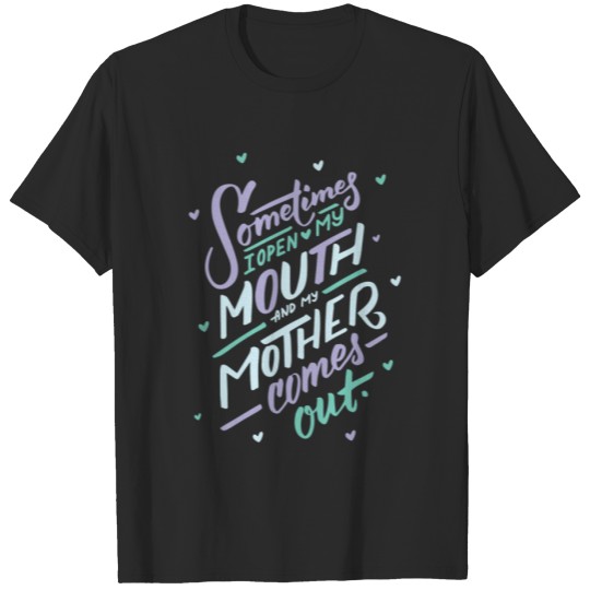 Discover I Open My Mouth and My Mother Daughter Shirt Mug Funny Humor T-shirt