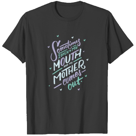 I Open My Mouth and My Mother Daughter Shirt Mug Funny Humor T-shirt
