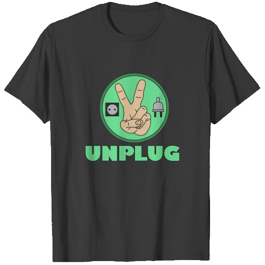 Funny Sarcastic Novelty Unplug Tshirt Design T-shirt