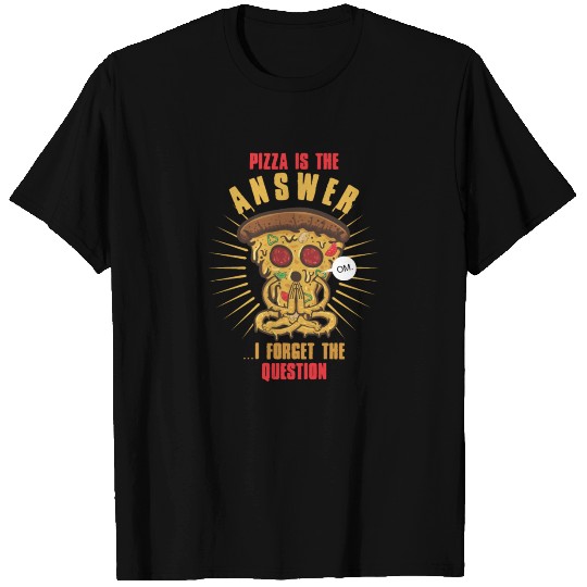 Pizza Is The Answer I Forget The Question T-shirt
