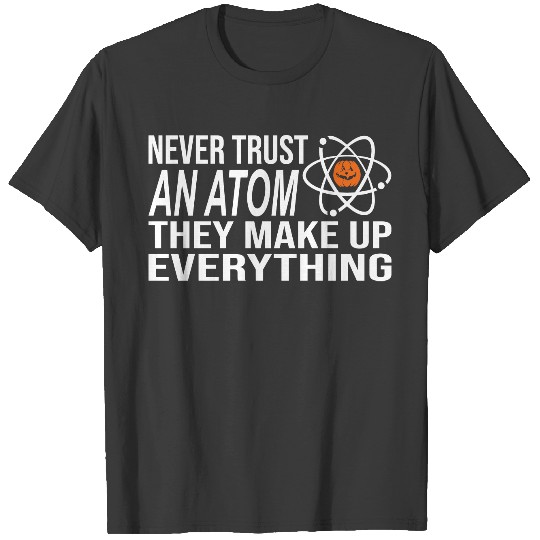 Never Trust An Atom Halloween T-shirt