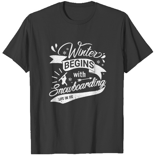 LIFE BEGINS WITH SNOWBOARDING T-shirt