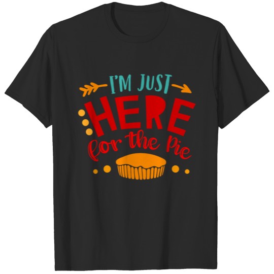Discover Im Just Here For The Pie Thanks Giving Pie Thank You Celebrate Family T-shirt