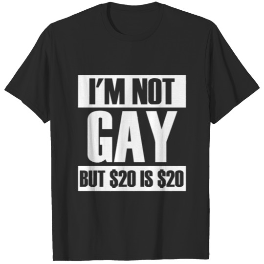 Discover I'm not Gay but $20 is $20 Offensive Humor Groom T-shirt