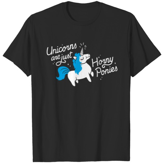 Discover Unicorns Are Just Horny Ponies T-shirt