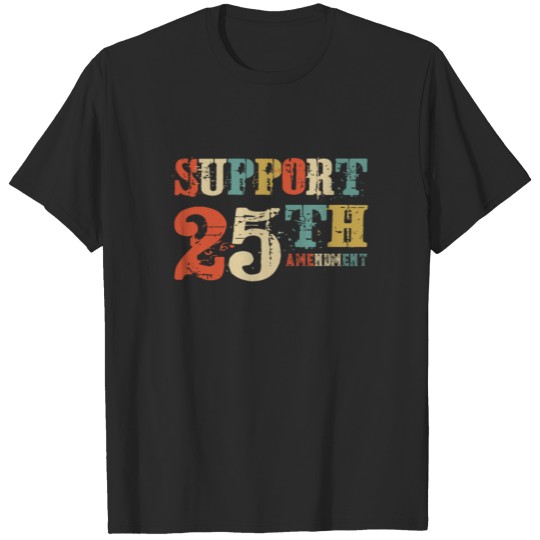 Support 25th Amendment Funny Anti Trump Vintage T-shirt