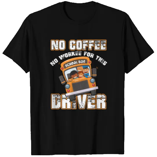 No Workee For This School Bus Driver T Shirt T-shirt