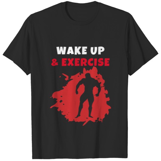 Discover Wake up and Exercise gym bodybuilding T-shirt