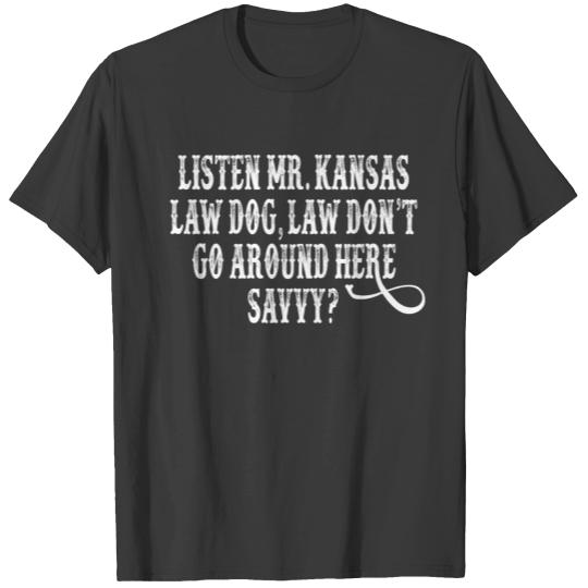 Tombstone Quote - Listen Mr. Kansas Law Dog T-shirt