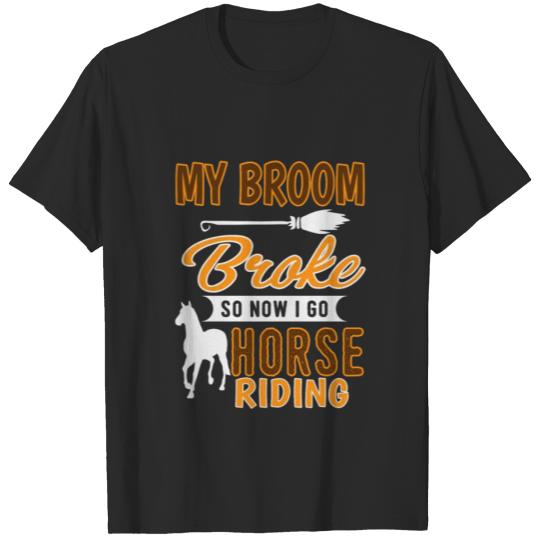 Discover my broom broke so now i go HORSE RIDING gift T-shirt