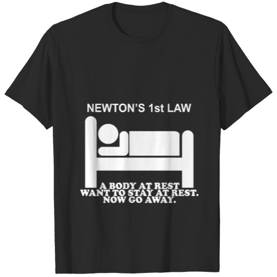 Newton's 1st Law. A Body at rest wants to stay at T-shirt