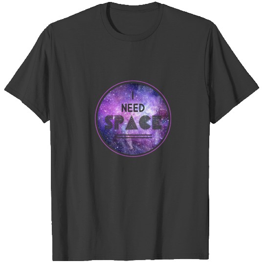 I Need Space T-shirt