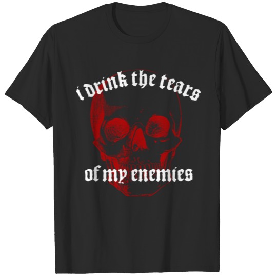Discover Funny Enemy - I Drink The Tears Of My Enemies T-shirt