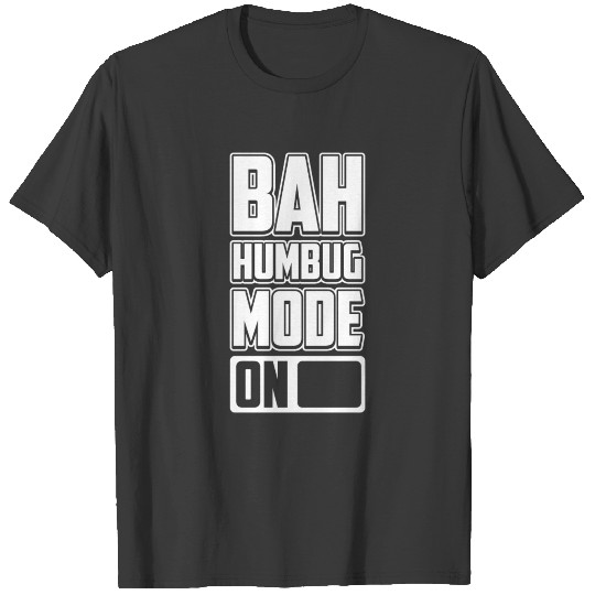Bah Humbug Mode On Anti Xmas Hate Scrooge Grouch T-shirt