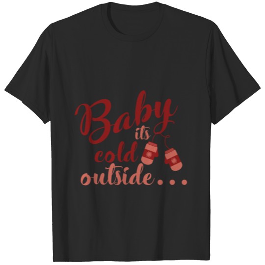 Discover Baby Its Cold Outside T-shirt