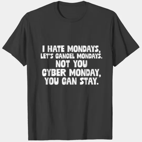 I Hate Mondays, Let's Cancel, Not You Cyber Monday T-shirt