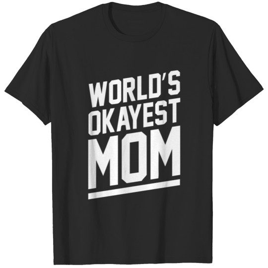 Discover World s Okayest Mom Funny T-shirt