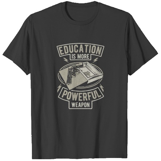 Education Is More Powerful Weapon T-shirt