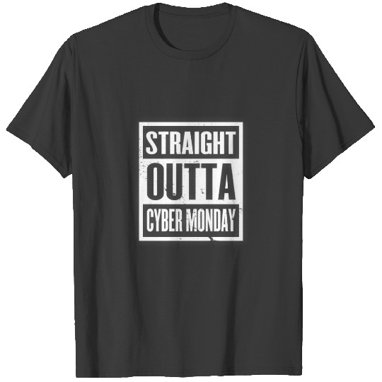 Straight Outta Cyber Monday Funny Online Shopper T-shirt