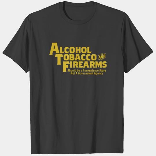 Guns Ammo Alcohol Tobacco Firearms Funny 2Nd Amend T-shirt