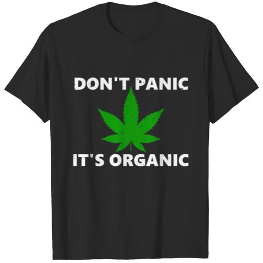 Discover Don't Panic It's Organic - Cannabis Weed Stoner T-shirt