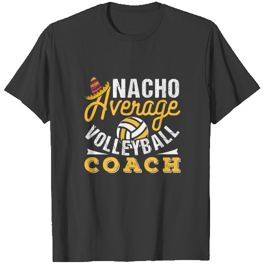 Nacho Average Volleyball Coach T-shirt