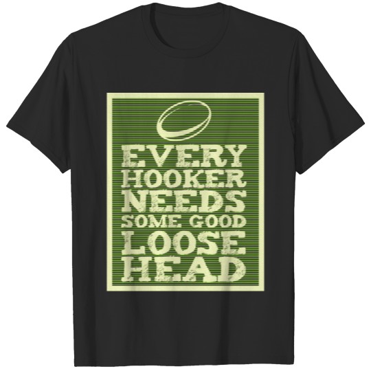 Discover Every hooker needs some good loose Head T-shirt