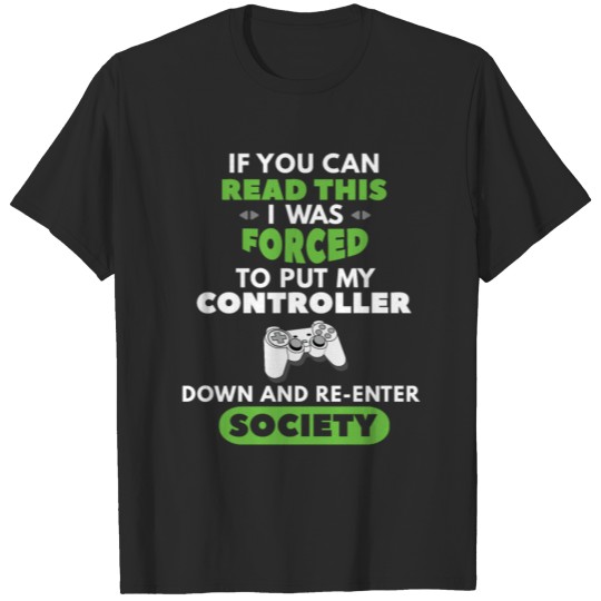 Discover I Was Forced To Put My Controller Down Video Gamer T-shirt
