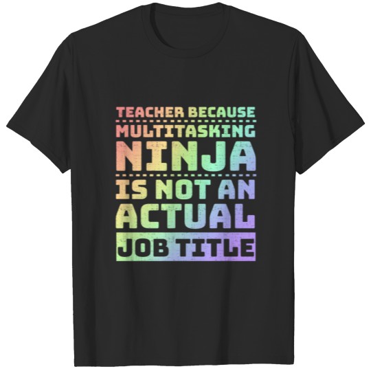 Discover Teacher Multitaksing Ninja Not Actual Job Title T-shirt
