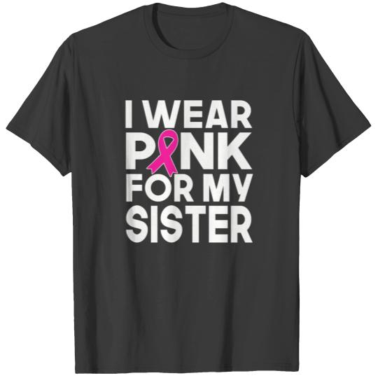 I Wear Pink for My Sister Breast Cancer Awareness T-shirt