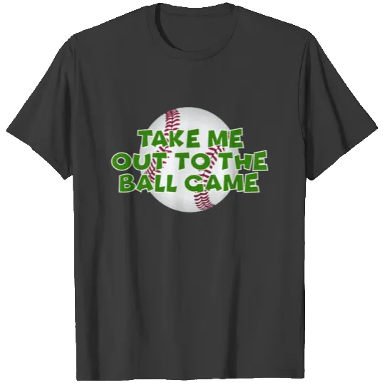 Take me out to the ball game T-shirt