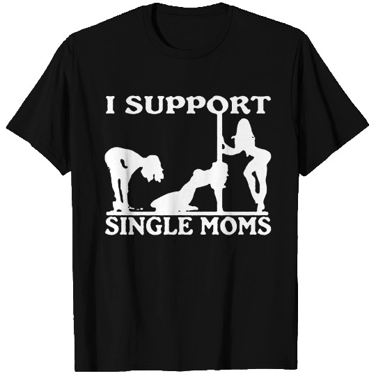 I Support Single Moms T-shirt